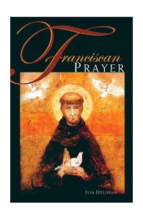 Franciscan Prayer - Ilia Delio