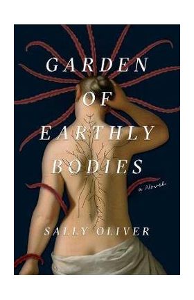 Garden of Earthly Bodies - Sally Oliver