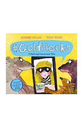 Goldilocks (A Hashtag Cautionary Tale) - Jeanne Willis