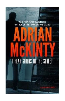 I Hear the Sirens in the Street: A Detective Sean Duffy Novel - Adrian Mckinty