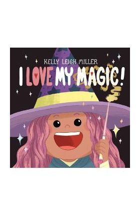 I Love My Magic! - Kelly Leigh Miller