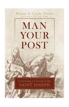 Man Your Post: Learning to Lead Like St. Joseph - Carrie Schuchts Daunt