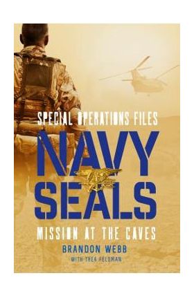 Navy SEALs: Mission at the Caves - Brandon Webb