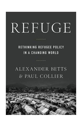 Refuge: Rethinking Refugee Policy in a Changing World - Paul Collier