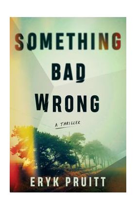 Something Bad Wrong: A Thriller - Eryk Pruitt