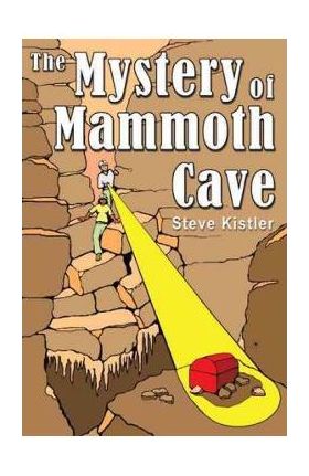 The Mystery of Mammoth Cave - Steve Kistler