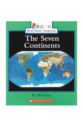 The Seven Continents (Rookie Read-About Geography: Continents: Previous Editions) - Wil Mara