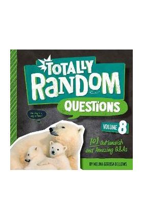 Totally Random Questions Volume 8: 101 Outlandish and Amazing Q&as - Melina Gerosa Bellows