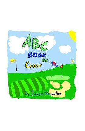 ABC Book of Golf: An Alphabet Book of Golf - Jason Thurston