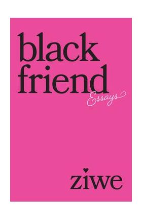 Black Friend: Essays - Ziwe