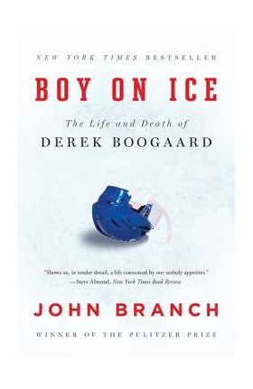 Boy on Ice: The Life and Death of Derek Boogaard - John Branch