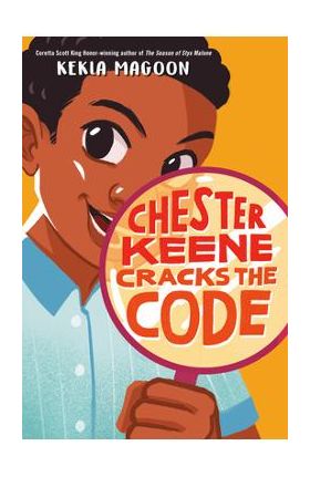 Chester Keene Cracks the Code - Kekla Magoon