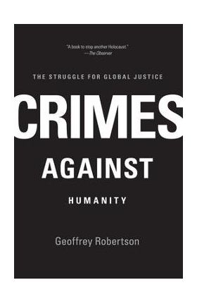 Crimes Against Humanity: The Struggle for Global Justice - Geoffrey Robertson
