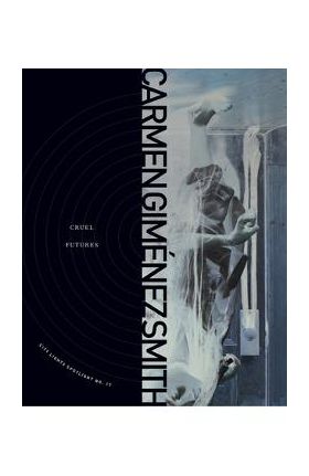 Cruel Futures: City Lights Spotlight No. 17 - Carmen Giménez Smith