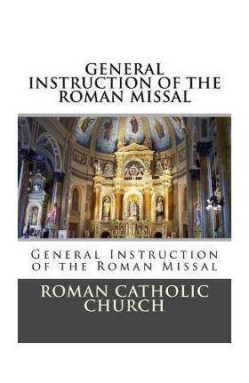 General Instruction Of The Roman Missal (G.I.R.M.) - Roman Catholic Church