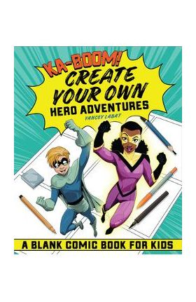 Ka-Boom! Create Your Own Hero Adventures: A Blank Comic Book for Kids - Yancey Labat