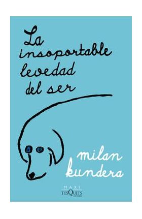 La Insoportable Levedad del Ser - Milan Kundera