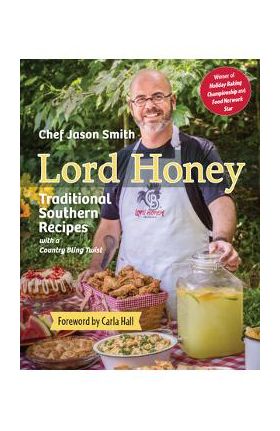 Lord Honey: Traditional Southern Recipes with a Country Bling Twist - Chef Jason Smith