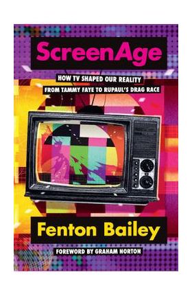 Screenage: How TV Shaped Our Reality, from Tammy Faye to Rupaul'(tm)S Drag Race - Fenton Bailey