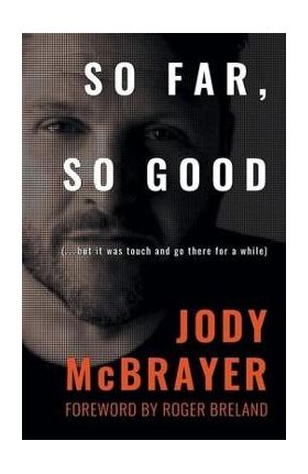 So Far, So Good: (...but it was touch and go there for a while) - Jody Mcbrayer