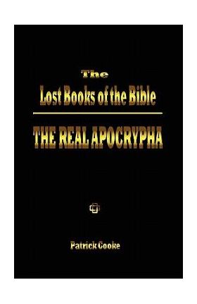 The Lost Books of the Bible: The Real Apocrypha - Patrick Cooke