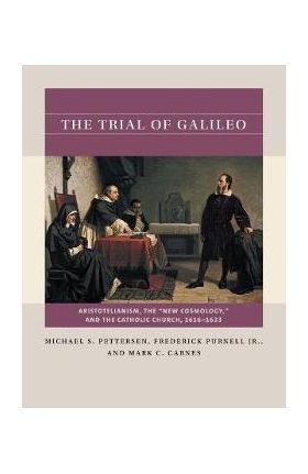 The Trial of Galileo: Aristotelianism, the New Cosmology, and the Catholic Church, 1616-1633 - Michael S. Pettersen