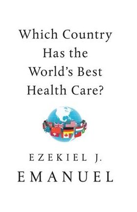 Which Country Has the World's Best Health Care? - Ezekiel J. Emanuel