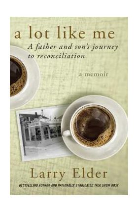 A Lot Like Me: A Father and Son's Journey to Reconciliation - Larry Elder