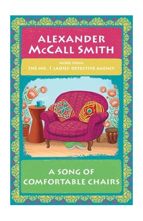 A Song of Comfortable Chairs: No. 1 Ladies' Detective Agency (23) - Alexander Mccall Smith