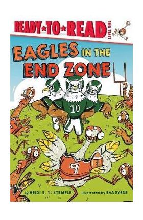 Eagles in the End Zone: Ready-To-Read Level 1 - Heidi E. Y. Stemple