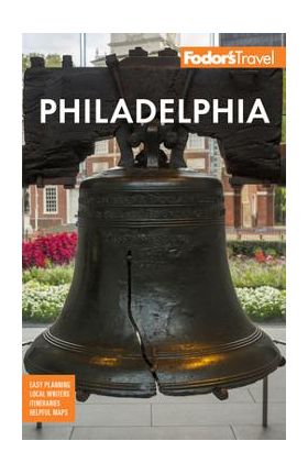 Fodor's Philadelphia: With Valley Forge, Bucks County, the Brandywine Valley, and Lancaster County - Fodor's Travel Guides
