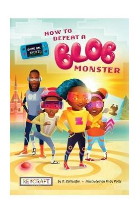 Game On, Zhuri! Book One: How to Defeat a Blob Monster -