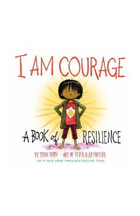 I Am Courage: A Book of Resilience - Susan Verde