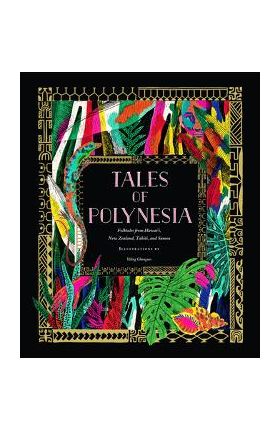 Tales of Polynesia: Folktales from Hawai'i, New Zealand, Tahiti, and Samoa - Yiling Changues