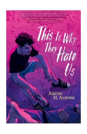 This Is Why They Hate Us - Aaron H. Aceves