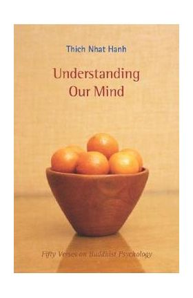 Understanding Our Mind: 50 Verses on Buddhist Psychology - Thich Nhat Hanh