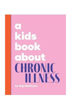 A Kids Book About Chronic Illness - Gigi Robinson