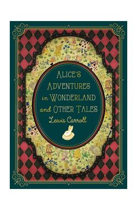 Alice's Adventures in Wonderland and Other Tales - Lewis Carroll