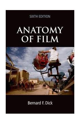 Anatomy of Film, 6e - Bernard F. Dick