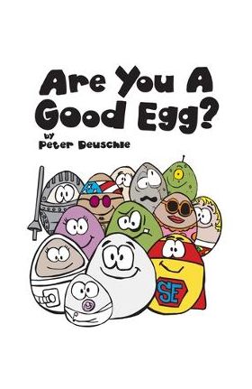 Are You A Good Egg?: An Uplifting Story About Feelings, Moods and Self-esteem - Peter Deuschle