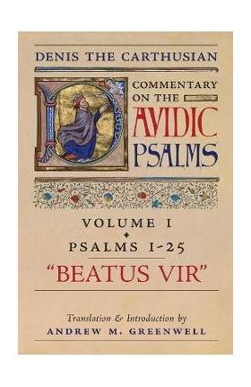 Beatus Vir (Denis the Carthusian's Commentary on the Psalms): Vol. 1 (Psalms 1-25) - Denis The Carthusian