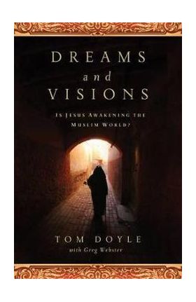 Dreams and Visions: Is Jesus Awakening the Muslim World? - Tom Doyle