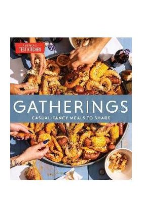 Gatherings: Casual-Fancy Meals to Share - America's Test Kitchen