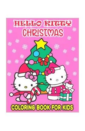 HELLO KITTY CHRISTMAS coloring book FOR KIDS: Anxiety CHRISTMAS Coloring Books For Adults And Kids Relaxation And Stress Relief - Fatima Coloring