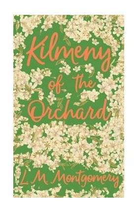 Kilmeny of the Orchard - Lucy Maud Montgomery