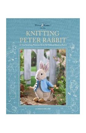 Knitting Peter Rabbit(tm): 12 Toy Knitting Patterns from the Tales of Beatrix Potter - Claire Garland