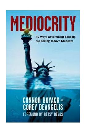 Mediocrity: 40 Ways Government Schools Are Failing Today's Students - Connor Boyack