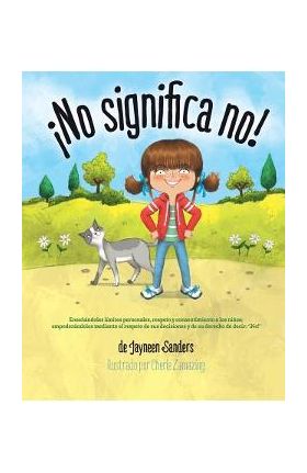 &#65533;No significa no!: Ensenandoles Limites Personales, Respeto y Consentimiento a Los Ninos; Empoderandolos Mediante El Respeto de Sus Decis - Jayneen Sanders