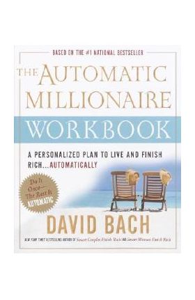 The Automatic Millionaire Workbook: A Personalized Plan to Live and Finish Rich. . . Automatically - David Bach