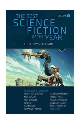 The Best Science Fiction of the Year: Volume Seven - Neil Clarke